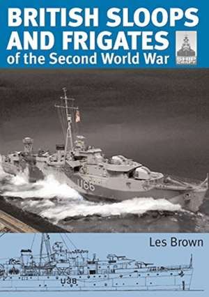 ShipCraft 27 - British Sloops and Frigates of the Second World War de Les Brown