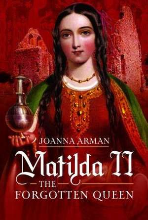 Matilda II: The Forgotten Queen de Joanna Arman