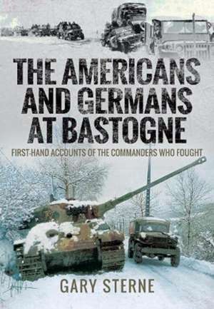 The Americans and Germans at Bastogne de Sterne Gary