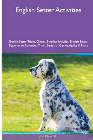 English Setter Activities English Setter Tricks, Games & Agility. Includes de Jake Churchill