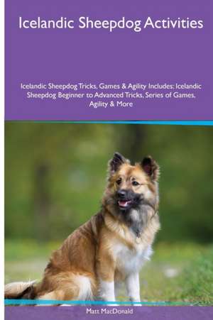 Icelandic Sheepdog Activities Icelandic Sheepdog Tricks, Games & Agility. Includes de Matt MacDonald