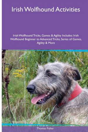 Irish Wolfhound Activities Irish Wolfhound Tricks, Games & Agility. Includes de Thomas Fisher