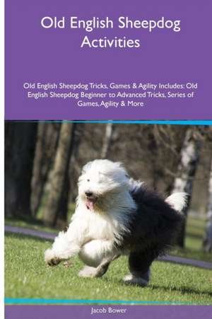 Old English Sheepdog Activities Old English Sheepdog Tricks, Games & Agility. Includes de Jacob Bower