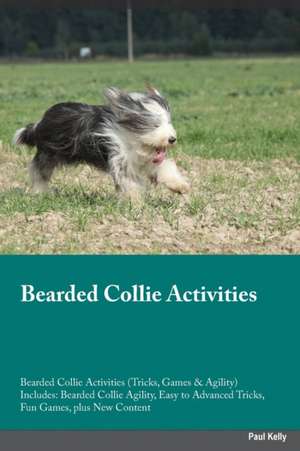 Bearded Collie Activities Bearded Collie Activities (Tricks, Games & Agility) Includes de Paul Kelly