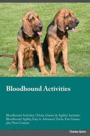 Bloodhound Activities Bloodhound Activities (Tricks, Games & Agility) Includes de Charles Quinn