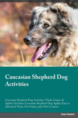 Caucasian Shepherd Dog Activities Caucasian Shepherd Dog Activities (Tricks, Games & Agility) Includes de Luke Brown