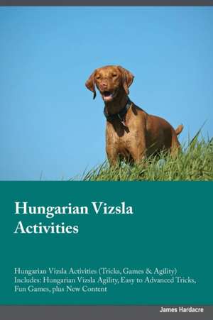 Hungarian Vizsla Activities Hungarian Vizsla Activities (Tricks, Games & Agility) Includes de Max Simpson