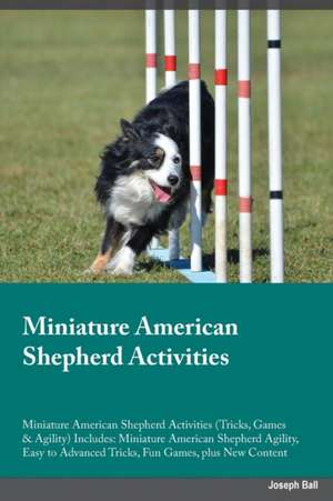 Miniature American Shepherd Activities Miniature American Shepherd Activities (Tricks, Games & Agility) Includes de Gavin Poole