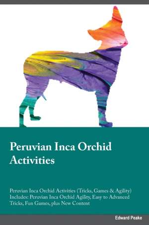 Peruvian Inca Orchid Activities Peruvian Inca Orchid Activities (Tricks, Games & Agility) Includes de John Alsop