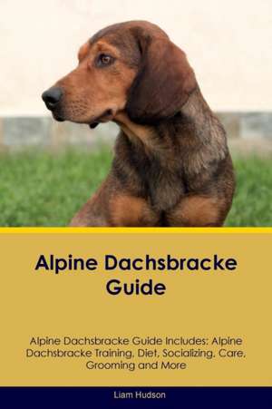 Alpine Dachsbracke Guide Alpine Dachsbracke Guide Includes de Liam Hudson