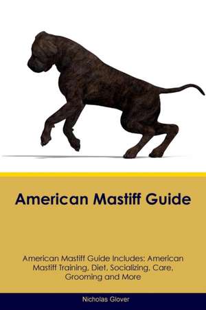 American Mastiff Guide American Mastiff Guide Includes de Nicholas Glover