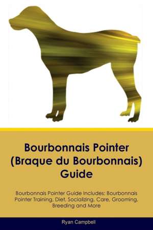 Bourbonnais Pointer (Braque du Bourbonnais) Guide Bourbonnais Pointer Guide Includes de Ryan Campbell