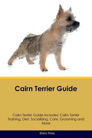 Cairn Terrier Guide Cairn Terrier Guide Includes de Blake Rees