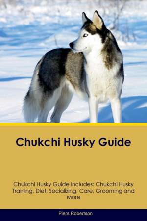 Chukchi Husky Guide Chukchi Husky Guide Includes de Piers Robertson