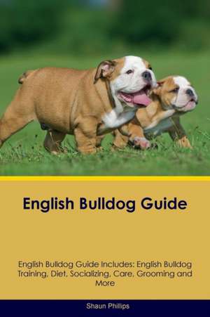 English Bulldog Guide English Bulldog Guide Includes de Shaun Phillips