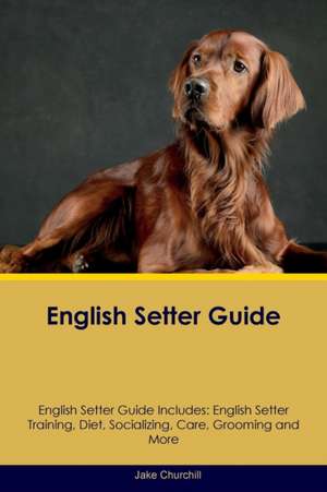 English Setter Guide English Setter Guide Includes de Jake Churchill