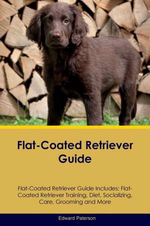 Flat-Coated Retriever Guide Flat-Coated Retriever Guide Includes de Edward Paterson