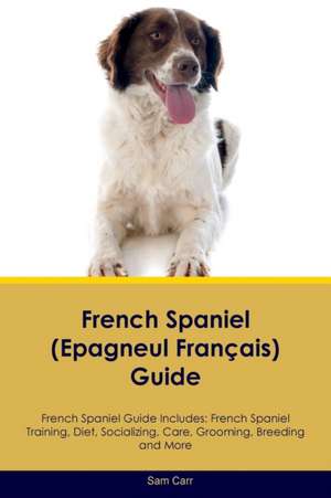 French Spaniel (Epagneul Français) Guide French Spaniel Guide Includes de Sam Carr