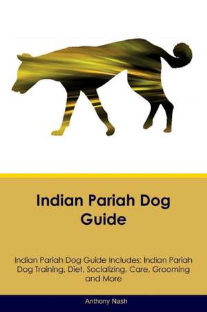 Indian Pariah Dog Guide Indian Pariah Dog Guide Includes de Anthony Nash