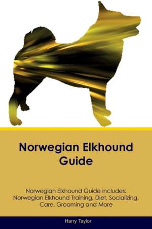 Norwegian Elkhound Guide Norwegian Elkhound Guide Includes de Harry Taylor