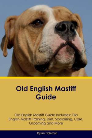 Old English Mastiff Guide Old English Mastiff Guide Includes de Dylan Coleman