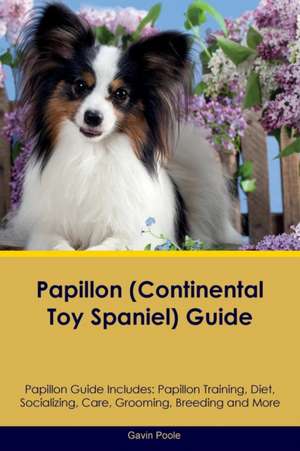 Papillon (Continental Toy Spaniel) Guide Papillon Guide Includes de Gavin Poole