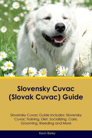 Slovensky Cuvac (Slovak Cuvac) Guide Slovensky Cuvac Guide Includes de Kevin Bailey