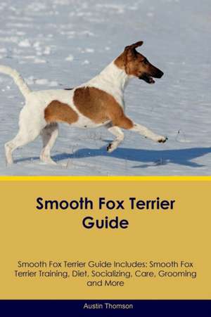 Smooth Fox Terrier Guide Smooth Fox Terrier Guide Includes de Austin Thomson