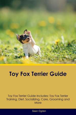 Toy Fox Terrier Guide Toy Fox Terrier Guide Includes de Sean Ogden