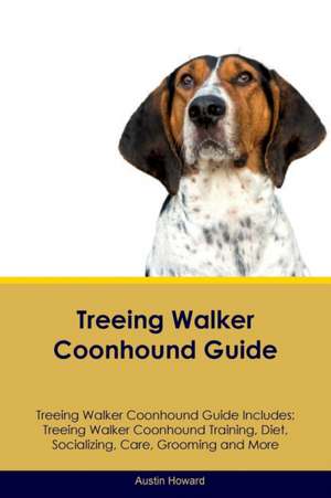 Treeing Walker Coonhound Guide Treeing Walker Coonhound Guide Includes de Austin Howard