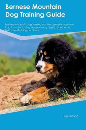 Bernese Mountain Dog Training Guide Bernese Mountain Dog Training Includes de Eric Johnston