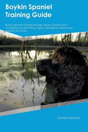 Boykin Spaniel Training Guide Boykin Spaniel Training Includes de Gordon Duncan