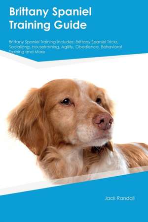 Brittany Spaniel Training Guide Brittany Spaniel Training Includes de Julian Young