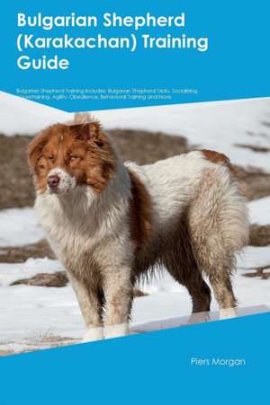 Bulgarian Shepherd (Karakachan) Training Guide Bulgarian Shepherd Training Includes de Austin White