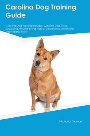 Carolina Dog Training Guide Carolina Dog Training Includes de Owen Roberts