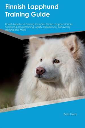 Finnish Lapphund Training Guide Finnish Lapphund Training Includes de Boris Harris