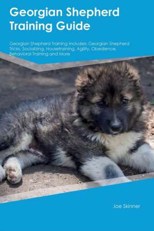 Georgian Shepherd Training Guide Georgian Shepherd Training Includes de Joe Skinner