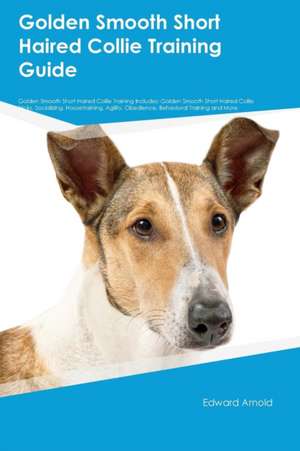 Golden Smooth Short Haired Collie Training Guide Golden Smooth Short Haired Collie Training Includes de Richard Rutherford