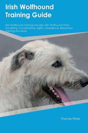 Irish Wolfhound Training Guide Irish Wolfhound Training Includes de Thomas Fisher