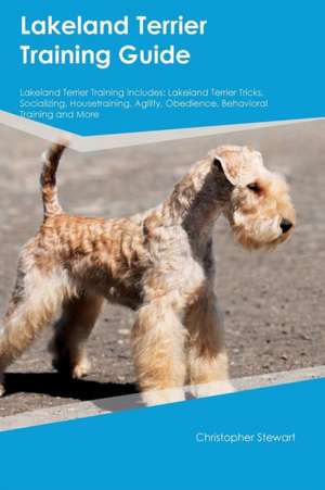 Lakeland Terrier Training Guide Lakeland Terrier Training Includes de Christopher Stewart