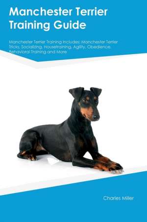 Manchester Terrier Training Guide Manchester Terrier Training Includes de Charles Miller