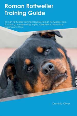 Roman Rottweiler Training Guide Roman Rottweiler Training Includes de Carl Howard