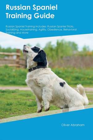 Russian Spaniel Training Guide Russian Spaniel Training Includes de Oliver Graham