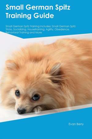 Small German Spitz Training Guide Small German Spitz Training Includes de Leonard Cameron
