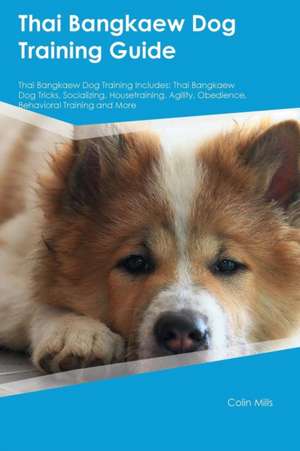 Thai Bangkaew Dog Training Guide Thai Bangkaew Dog Training Includes de Liam Cornish