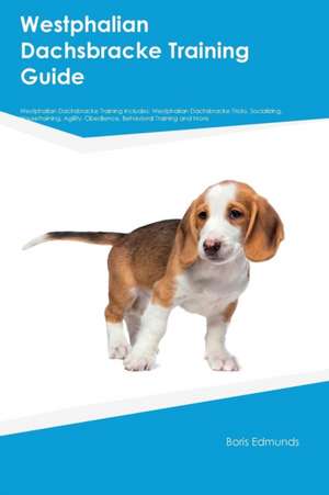Westphalian Dachsbracke Training Guide Westphalian Dachsbracke Training Includes de Boris Edmunds