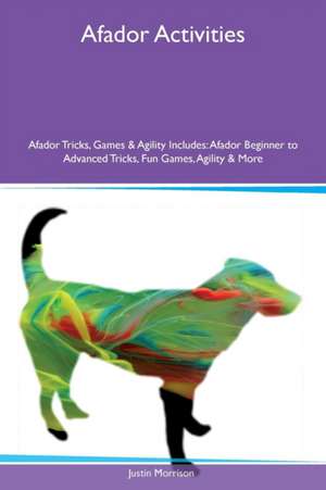 Afador Activities Afador Tricks, Games & Agility Includes de Justin Morrison