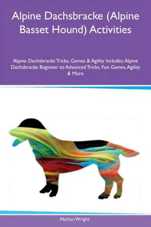 Alpine Dachsbracke (Alpine Basset Hound) Activities Alpine Dachsbracke Tricks, Games & Agility Includes de Nathan Wright