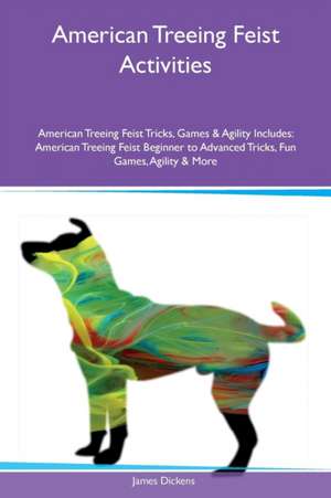 American Treeing Feist Activities American Treeing Feist Tricks, Games & Agility Includes de James Dickens