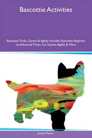 Bascottie Activities Bascottie Tricks, Games & Agility Includes de Joseph Payne